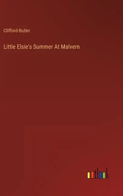 Little Elsie's Summer At Malvern - Hardcover