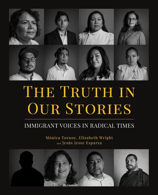 The Truth in Our Stories: Immigrant Voices in Radical Times - Paperback