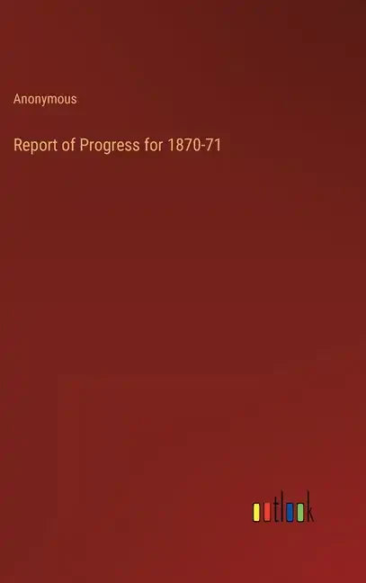 Report of Progress for 1870-71 - Hardcover
