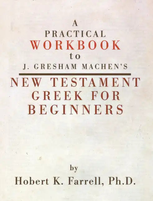 Practical Workbook to J. Gresham Machen's New Testament Greek for Beginners - Paperback