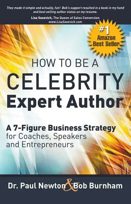 How To Be A CELEBRITY Expert Author; A 7-Figure Business Strategy for Coaches, Speakers and Entrepreneurs - Paperback