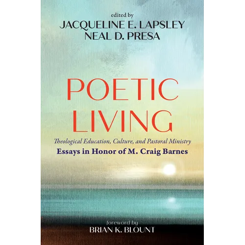 Poetic Living: Theological Education, Culture, and Pastoral Ministry: Essays in Honor of M. Craig Barnes - Paperback