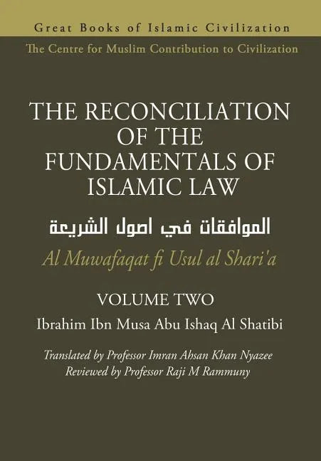 THE RECONCILIATION OF THE FUNDAMENTALS OF ISLAMIC LAW - Volume 2 - Al Muwafaqat fi Usul al Shari'a - Paperback