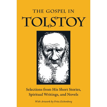 The Gospel in Tolstoy: Selections from His Short Stories, Spiritual Writings & Novels - Paperback