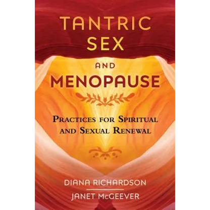Tantric Sex and Menopause: Practices for Spiritual and Sexual Renewal - Paperback