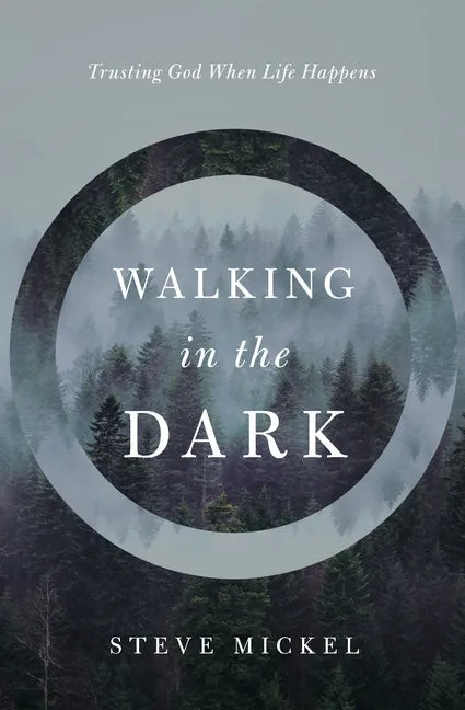 Walking in the Dark: Trusting God when life happens. - Paperback