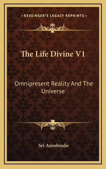 The Life Divine V1: Omnipresent Reality and the Universe - Hardcover