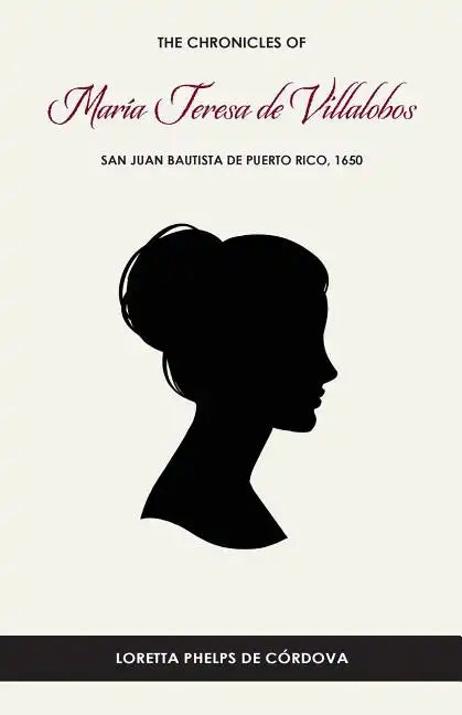 The Chronicles of María Teresa de Villalobos: San Juan Bautista de Puerto Rico, 1650 - Paperback