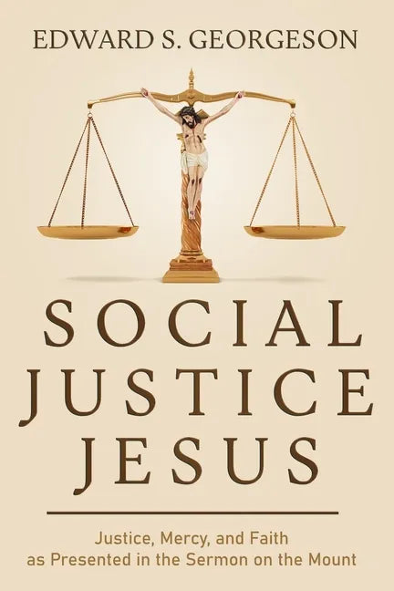Social Justice Jesus: Justice, Mercy, and Faith as Presented in the Sermon on the Mount - Paperback