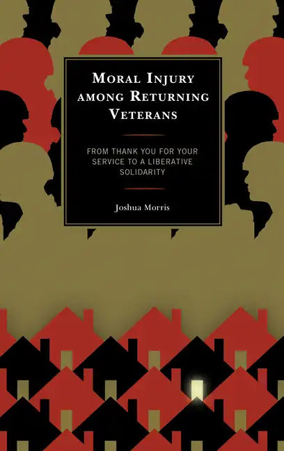 Moral Injury among Returning Veterans: From Thank You for Your Service to a Liberative Solidarity - Paperback