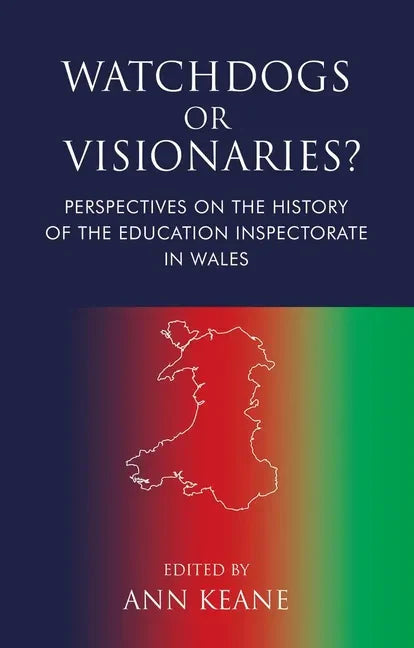 Watchdogs or Visionaries?: Perspectives on the History of the Education Inspectorate in Wales - Paperback