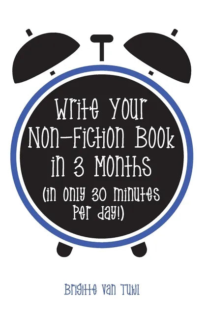 Write Your Non-Fiction Book in 3 Months: (in only 30 minutes per day!) - Paperback