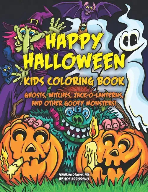 Happy Halloween Kids Coloring Book: Ghosts, Witches, Jack-o-Lanterns, and Other Goofy Monsters - Paperback