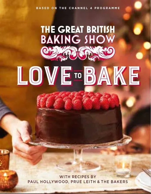 The Great British Baking Show: Love to Bake - Hardcover