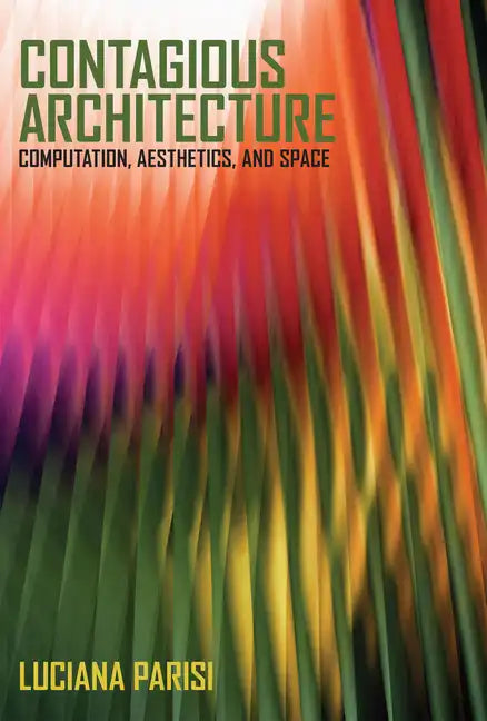 Contagious Architecture: Computation, Aesthetics, and Space - Paperback