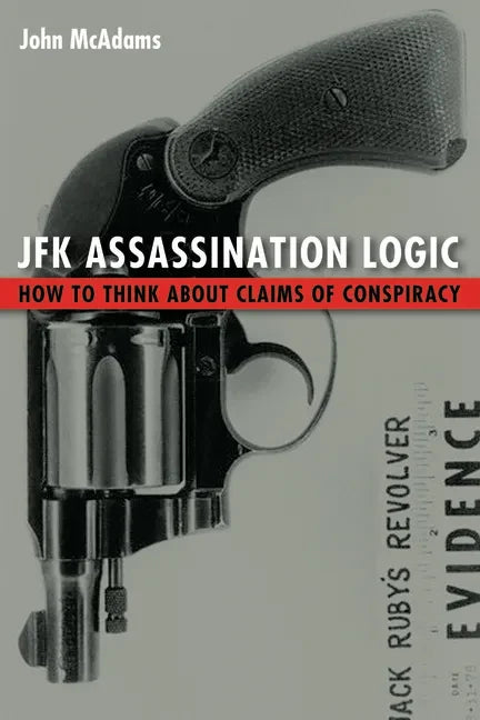 JFK Assassination Logic: How to Think about Claims of Conspiracy - Paperback