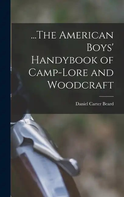 ...The American Boys' Handybook of Camp-Lore and Woodcraft - Hardcover