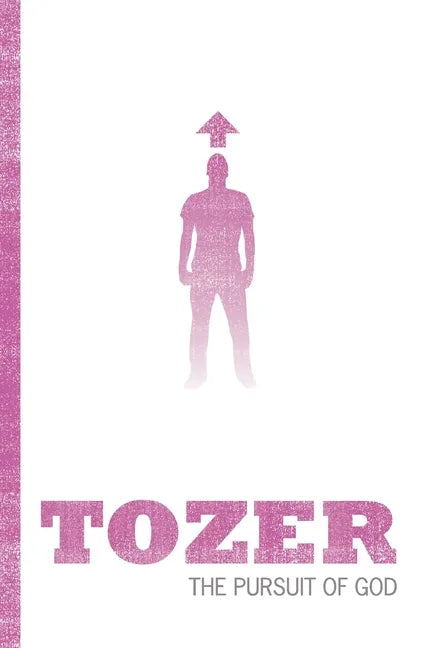 Tozer Classics: The Pursuit of God - Paperback