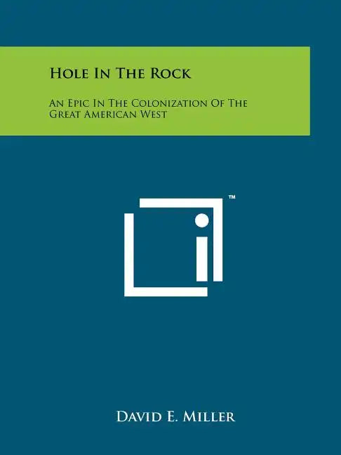 Hole In The Rock: An Epic In The Colonization Of The Great American West - Paperback