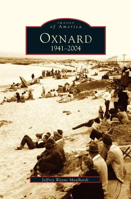 Oxnard, California: 1941-2004 - Hardcover