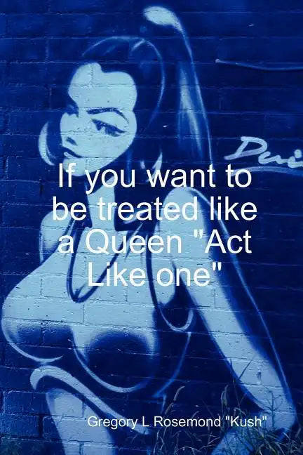 If you want to be treated like a queen "Act Like one" - Paperback