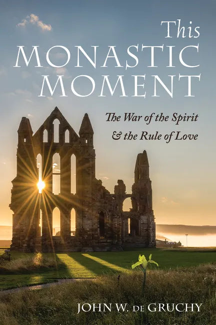 This Monastic Moment: The War of the Spirit & the Rule of Love - Paperback