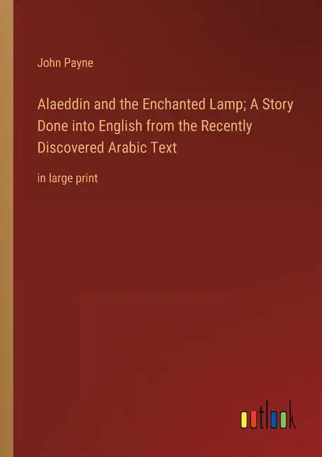 Alaeddin and the Enchanted Lamp; A Story Done into English from the Recently Discovered Arabic Text: in large print - Paperback