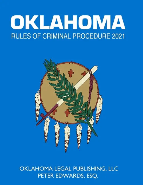 Oklahoma Rules of Criminal Procedure 2021: Title 22 Current through April 1, 2021 - Paperback
