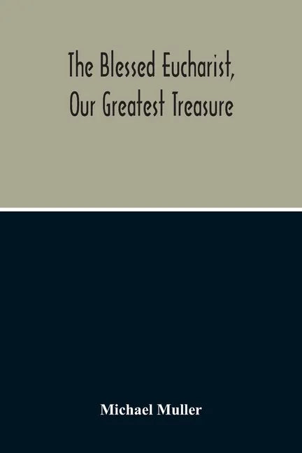 The Blessed Eucharist, Our Greatest Treasure - Paperback