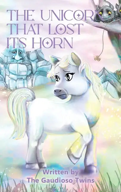 The Unicorn that Lost Its Horn - Hardcover