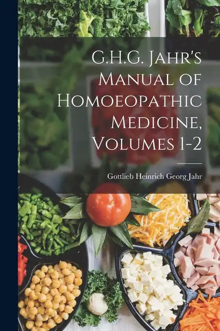 G.H.G. Jahr's Manual of Homoeopathic Medicine, Volumes 1-2 - Paperback