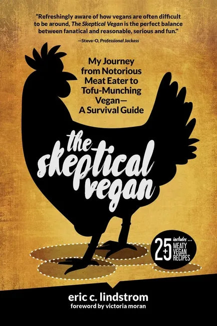 The Skeptical Vegan: My Journey from Notorious Meat Eater to Tofu-Munching Vegan--A Survival Guide - Hardcover