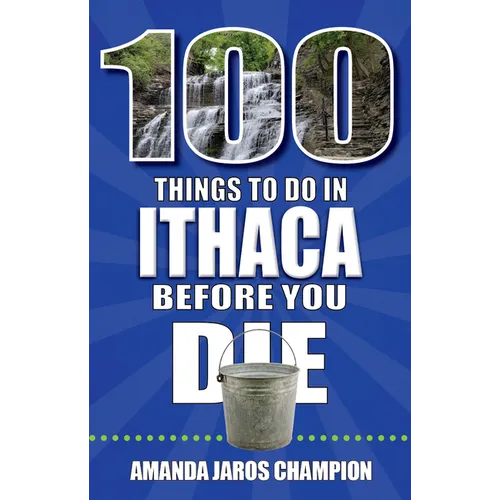 100 Things to Do in Ithaca Before You Die - Paperback