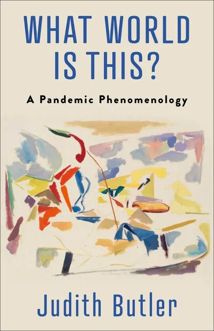 What World Is This?: A Pandemic Phenomenology - Hardcover
