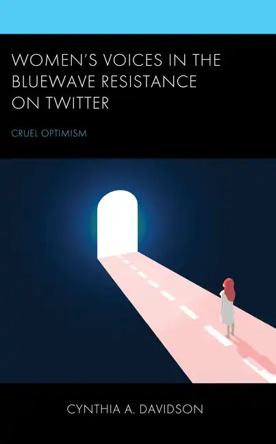 Women's Voices in the BlueWave Resistance on Twitter: Cruel Optimism - Hardcover