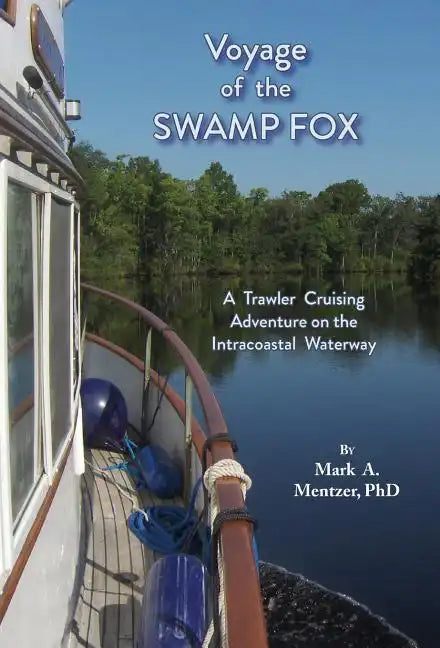 Voyage of the Swamp Fox: A Trawler Cruising Adventure on the Intracoastal Waterway - Hardcover