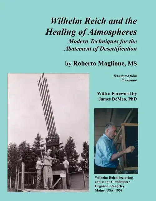 Wilhelm Reich and the Healing of Atmospheres: Modern Techniques for the Abatement of Desertification - Paperback