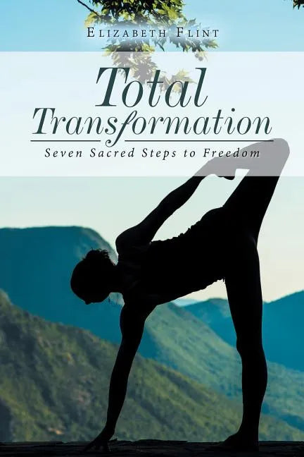 Total Transformation: Seven Sacred Steps to Freedom - Paperback