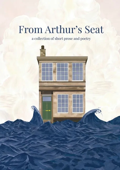 From Arthur's Seat: a collection of short prose and poetry - Paperback