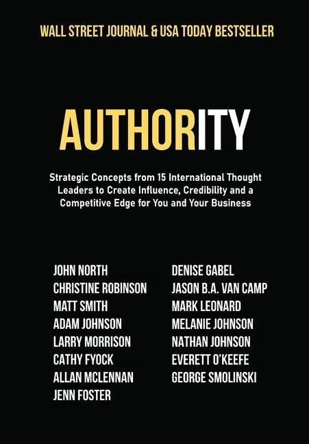 Authority: Strategic Concepts from 15 International Thought Leaders to Create Influence, Credibility and a Competitive Edge for You and Your Business - Hardcover