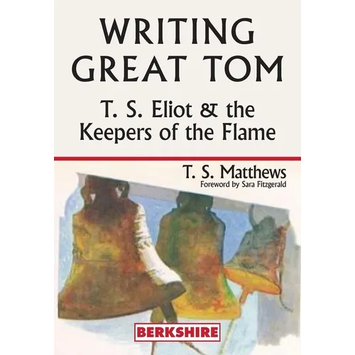 Writing Great Tom: T. S. Eliot and the Keepers of the Flame - Paperback