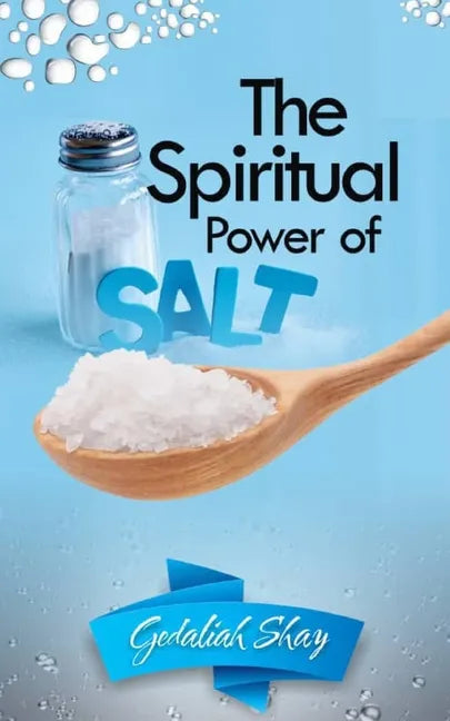 The Spiritual Power of Salt: How to Use this Prayer Ritual for Financial Abundance, Protection Against Witches and to Get What You Want. - Paperback