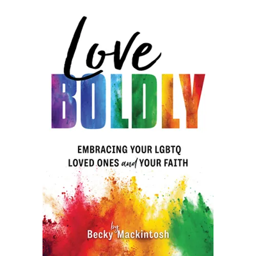 Love Boldly: Embracing Your LGBTQ Loved Ones and Your Faith - Paperback