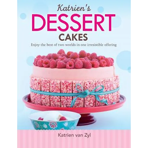 Katrien's dessert cakes: Enjoy the best of two worlds in one irresistible offering - Paperback