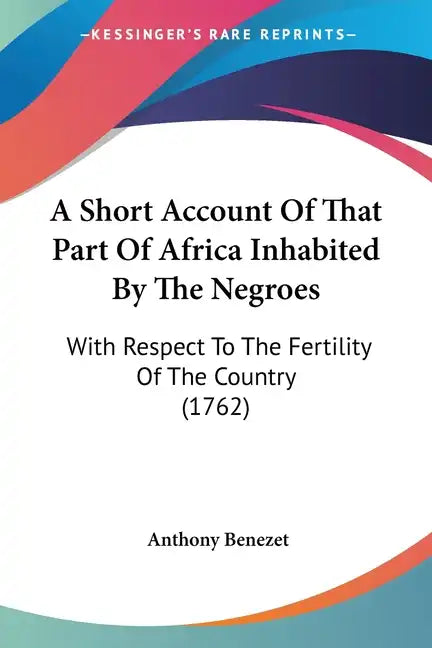 A Short Account Of That Part Of Africa Inhabited By The Negroes: With Respect To The Fertility Of The Country (1762) - Paperback