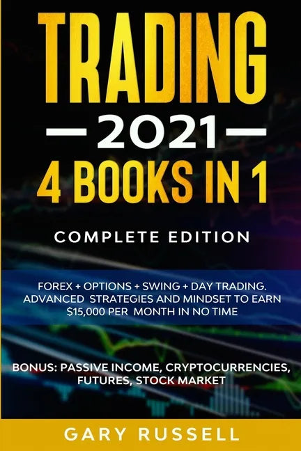 Trading 2021: 4 BOOKS IN 1. Forex + Options + Swing + Day Trading. Advanced Strategies And Mindset To Earn $15,000 A Month in No Tim - Paperback