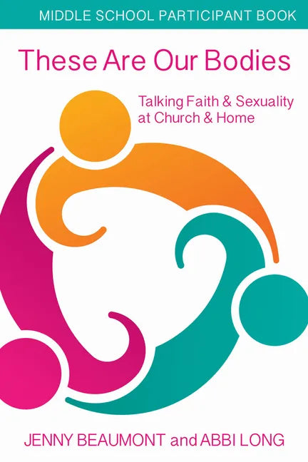 These Are Our Bodies, Middle School Participant Booklet: Talking Faith & Sexuality at Church & Home - Paperback