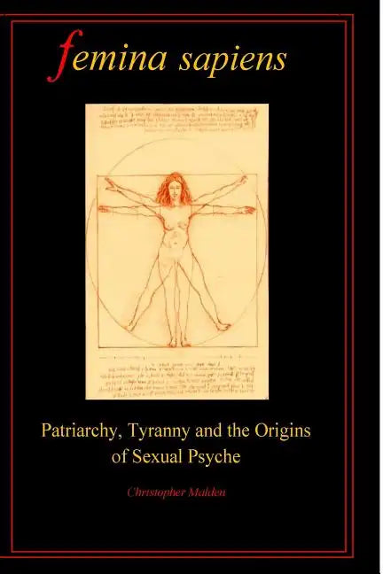 Femina Sapiens: Tyranny, Patriarchy and the Origins of Sexual Psyche - Paperback