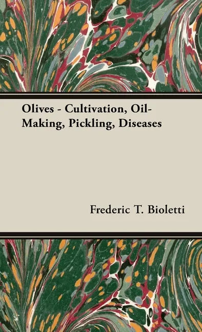 Olives - Cultivation, Oil-Making, Pickling, Diseases - Hardcover