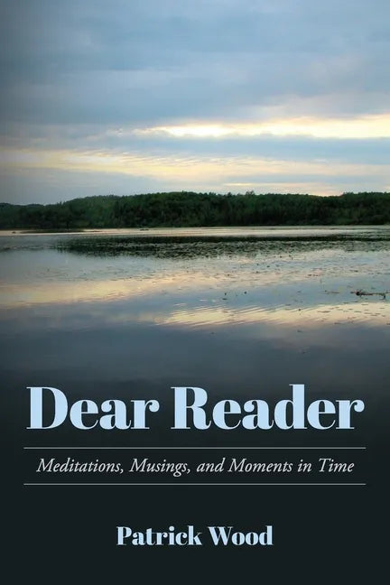 Dear Reader: Meditations, Musings, and Moments in Time - Paperback